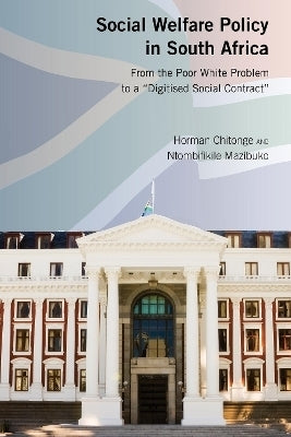 Social Welfare Policy in SA From the Poor White Problem to a Digitised Social Contract (H/C)