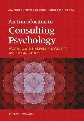 Introduction to Consulting Psychology Working With Individuals Groups and Organizations