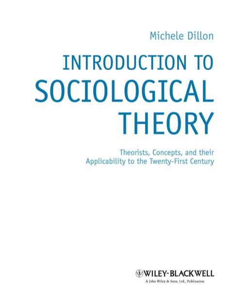 Introduction to Sociological Theory Theorists Concepts and Their Applicability to the Twenty First