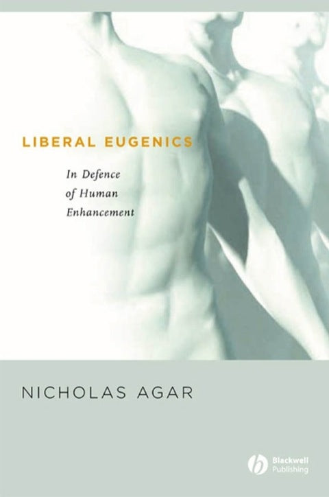 Liberal Eugenics in Defence of Human Enhancement