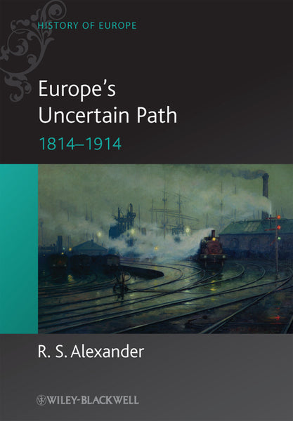 Europes Uncertain Path 1814-1914