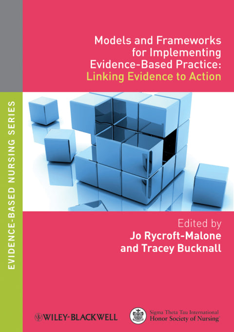 Models and Frameworks for Implementing Evidence Based Practice Linking Evidence to Action