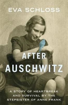 After Auschwitz a Story of Heartbreak and Survival by the Stepsister of Anne Frank