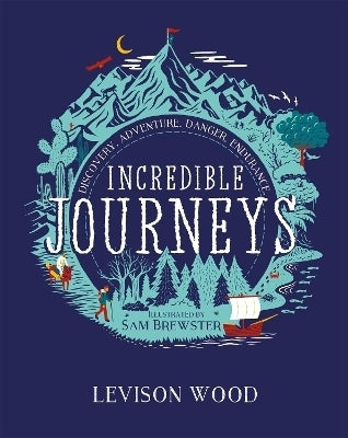 Incredible Journeys Discovery Adventure Danger Endurance