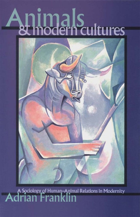 Animals and Modern Cultures a Sociology of Human Animal Relations in Modernity