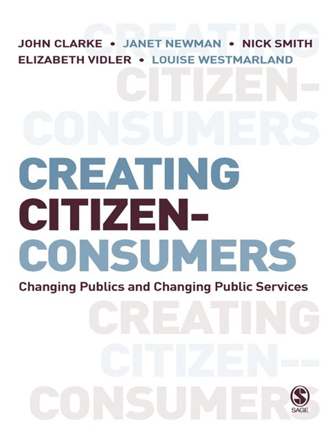 Creating Citizen Consumers Changing Publics and Changing Public Services