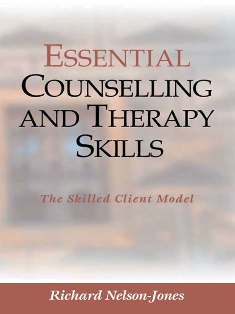 Essential Counselling and Therapy Skills the Skilled Client Model