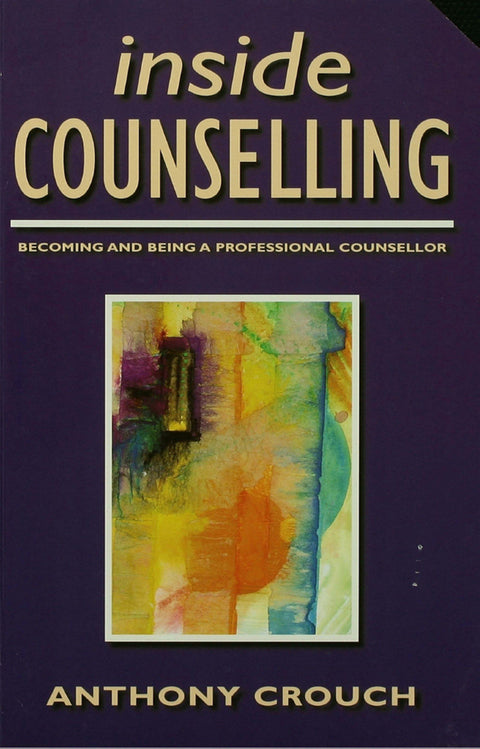 Inside Counselling Becoming and Being a Professional Counsellor