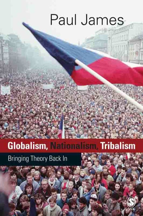 Globalism Nationalism Tribalism Bringing Theory Back In