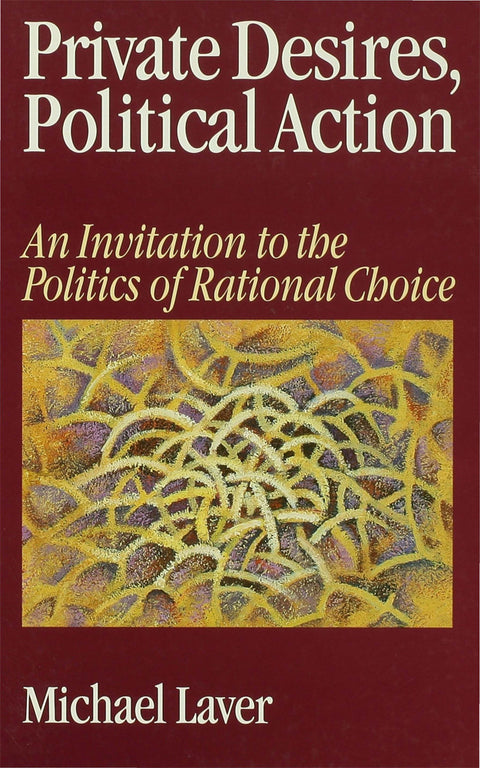 Private Desires Political Action an Invitation to the Politics of Rational Choice