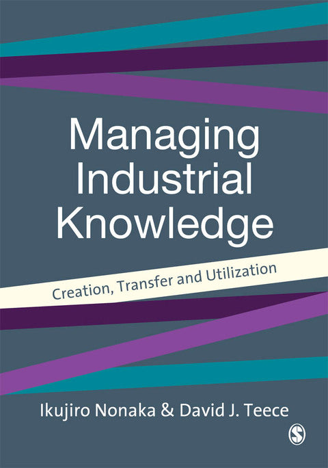 Managing Industrial Knowledge Creation Transfer and Utilization