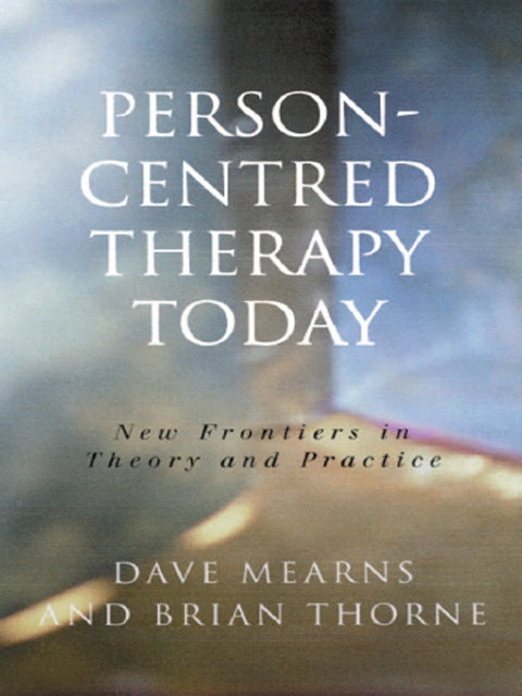 Person Centred Therapy Today New Frontiers in Theory and Practice