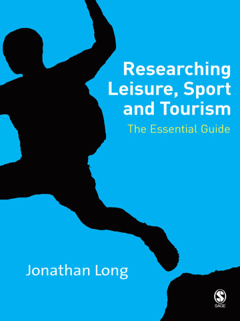 Researching Leisure Sport and Tourism the Essential Guide