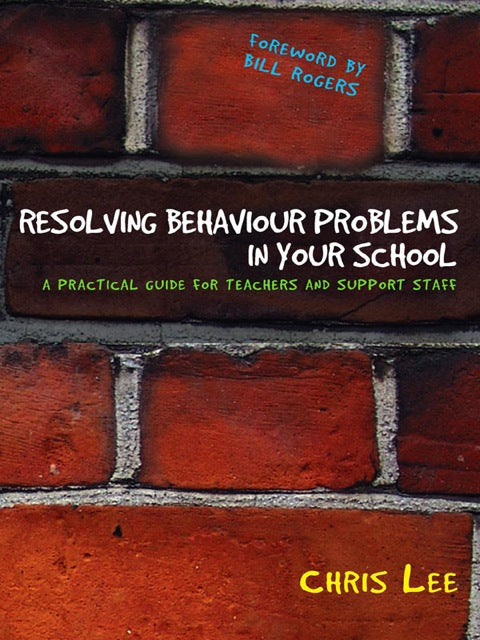 Resolving Behaviour Problems in Your School a Practical Guide for Teachers and Support Staff