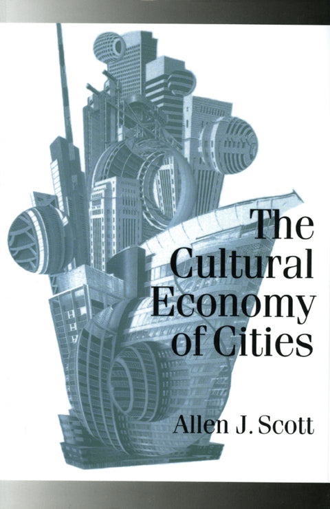 Cultural Economy of Cities Essays on the Geography of Image Producing Industries