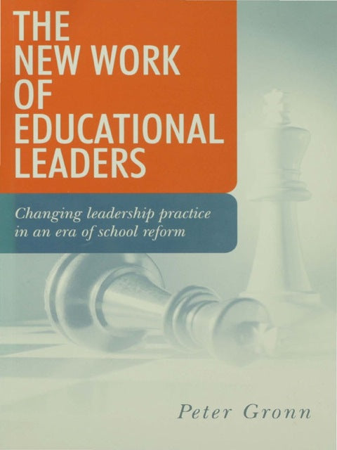New Work of Educational Leaders Changing Leadership Practice in an Era of School Reform