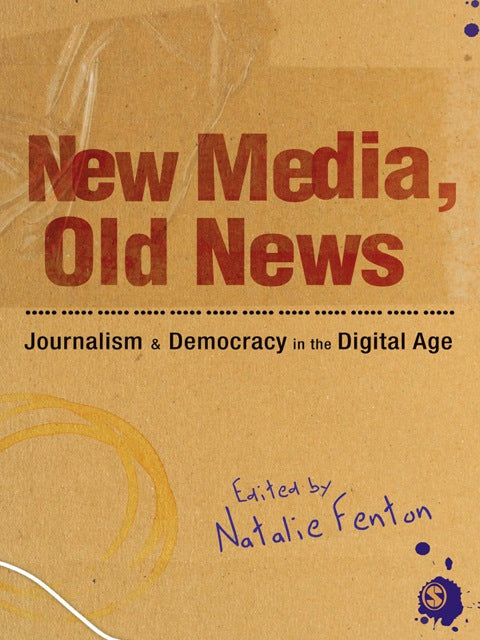 New Media Old News Journalism and Democracy in the Digital Age