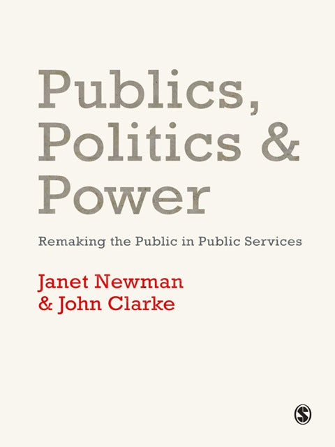 Publics Politics and Power Remaking the Public in Public Services