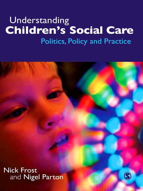 Understanding Childrens Social Care Politics Policy and Practice