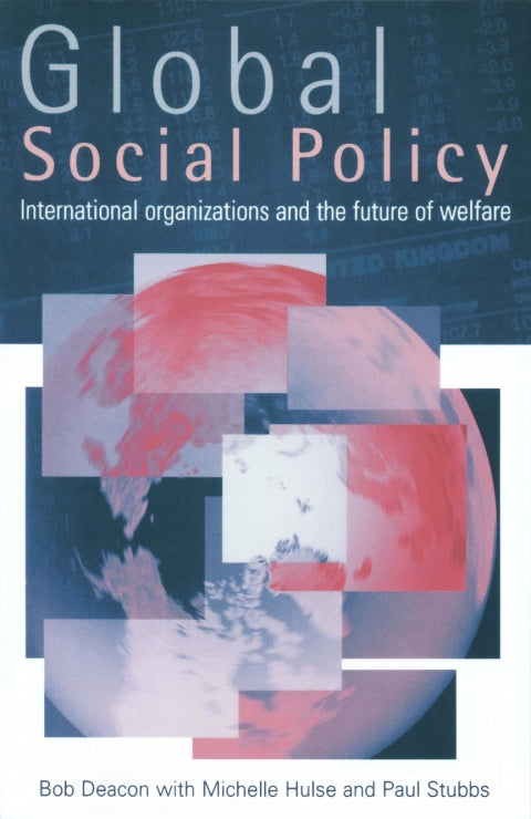 Global Social Policy International Organizations and the Future of Welfare
