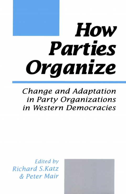 How Parties Organize Change and Adaptation in Party Organizations in Western Democracies