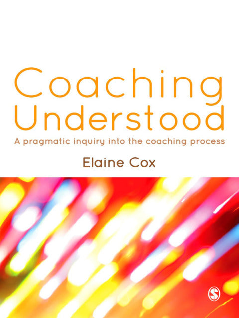 Coaching Understood a Pragmatic Inquiry Into the Coaching Process