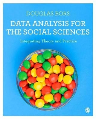 Data Analysis for the Social Sciences Integrating Theory and Practice