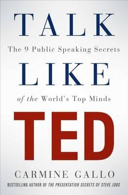 Talk Like Ted the 9 Public Speaking Secrets of the Worlds Top Minds