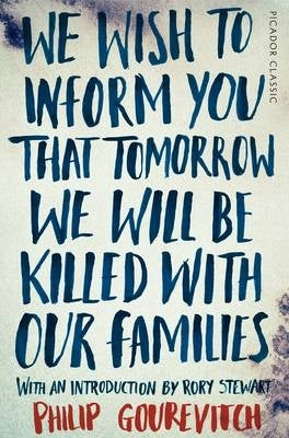 We Wish to Inform You That Tomorrow We Will Be Killed With Our Families Picador Classic