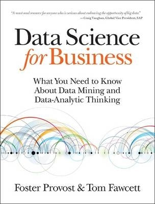 Data Science for Business What You Need to Know About Data Mining and Data Analytic Thinking