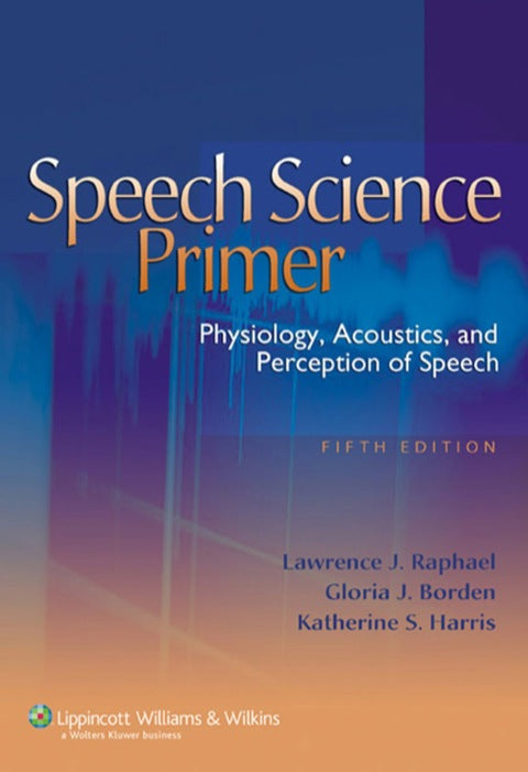 Speech Science Primer Physiology Acoustics and Perception of Speech