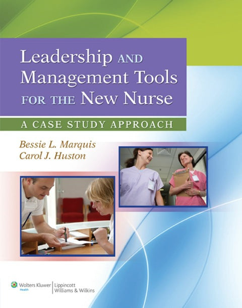 Leadership and Management Tools for the New Nurse a Case Study Approach