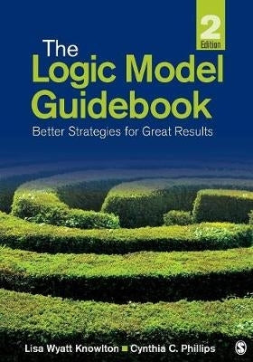 Logic Model Guidebook Better Strategies for Great Results