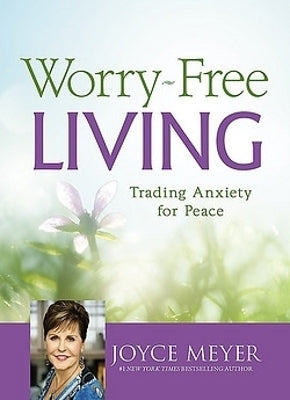 Worry Free Living Trading Anxiety for Peace