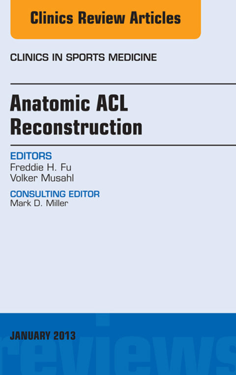 Anatomic Acl Reconstruction an Issue of Clinics in Sports Medicine