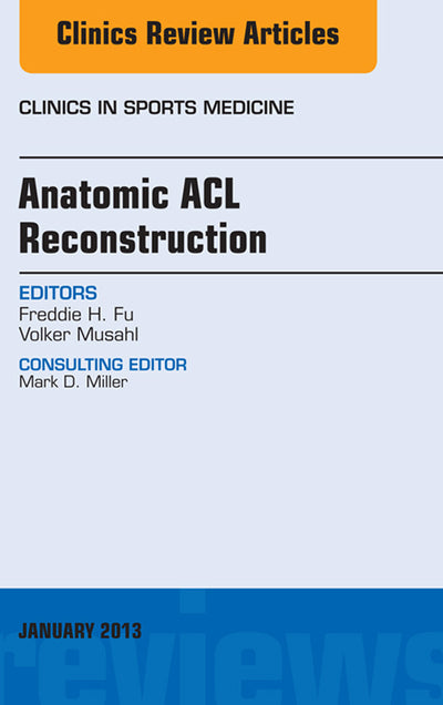 Anatomic Acl Reconstruction, an Issue of Clinics in Sports Medicine