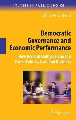 Democratic Governance and Economic Performance How Accountability Can Go Too Far in Politics Law An