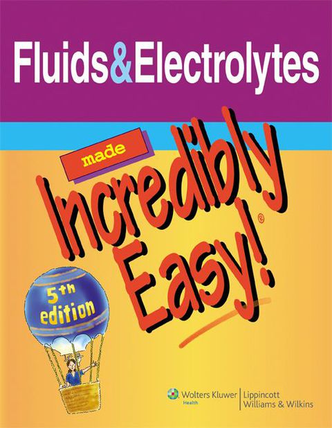 Fluids and Electrolytes Made Incredibly Easy!