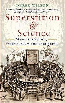 Superstition and Science Mystics Sceptics Truth Seekers and Charlatans