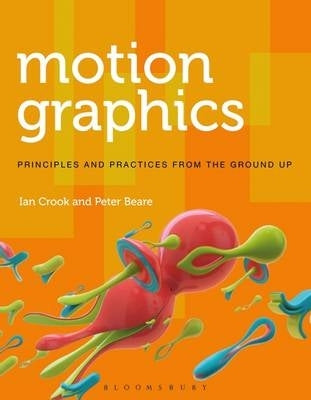 Motion Graphics Principles and Proccesses From the Ground Up