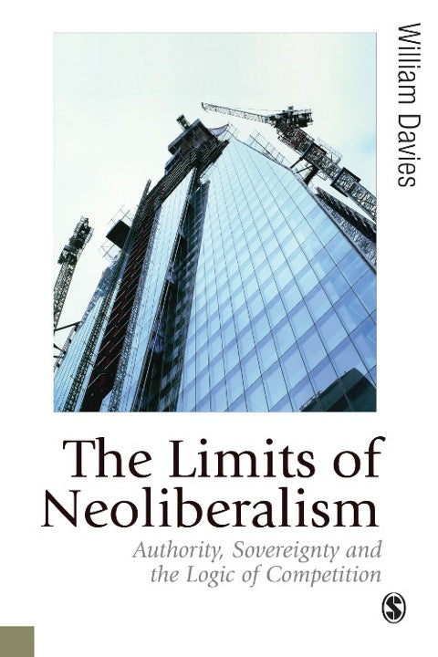 Limits of Neoliberalism Authority Sovereignty and the Logic of Competition