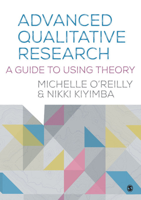 Advanced Qualitative Research a Guide to Using Theory