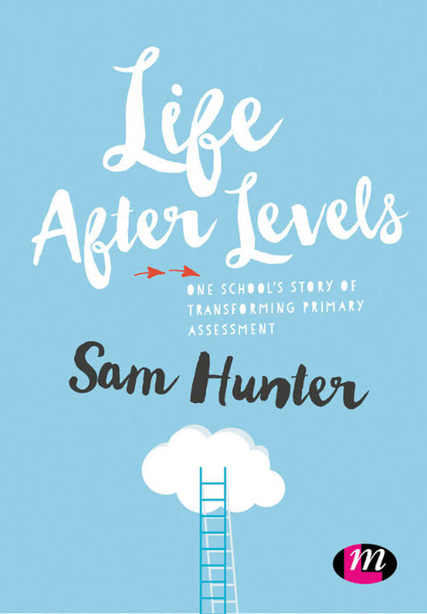 Life After Levels 1 Schools Story of Transforming Primary Assessment