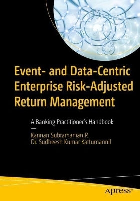 Event and Data Centric Enterprise Risk Adjusted Return Management a Banking Practitioners Handbook