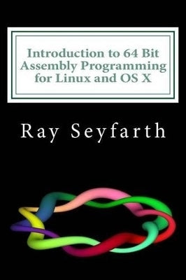 Introduction to 64 Bit Assembly Programming for Linux and Osx