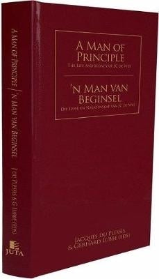 Man of Principle the Life and Legacy of Jc De Wet Man Van Beginsel Die Lewe En Nalatenskap Van Jc De
