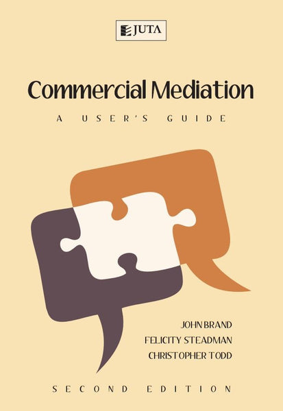 Commercial Mediation a Users Guide to Court Referred and Voluntary Mediation in South Africa