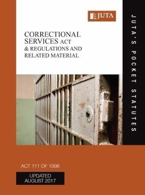 Correctional Services Act 111 of 1998 and Regulations and Related Material