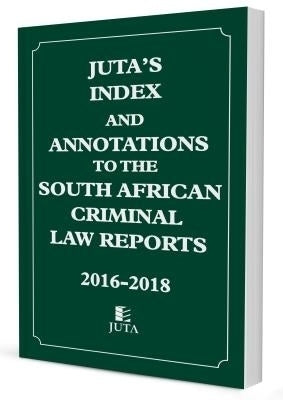 Jutas Index and Annotations to the SA Criminal Law Reports (2016-2018)