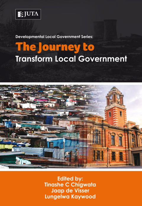 Developmental Local Government Research Series the Journey to Transform Local Government